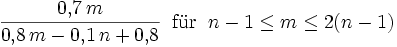 0,7 m / (0,8 m -0,1n +0,8) für n-1 <= m <= 2(n-1)