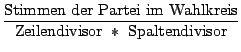 Stimmen/(Zeilendivisor * Spaltendivisor)